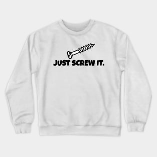 Just Screw It Crewneck Sweatshirt